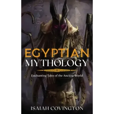 Egyptian Mythology: Enchanting Tales of the Ancient World