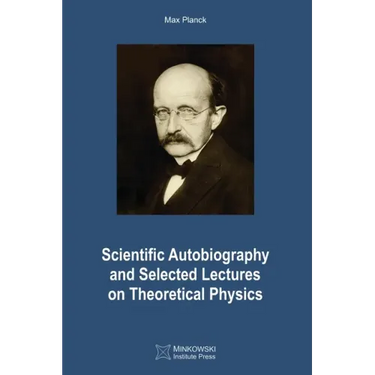 Scientific Autobiography and Selected Lectures on Theoretical Physics