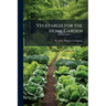 Vegetables for the Home Garden