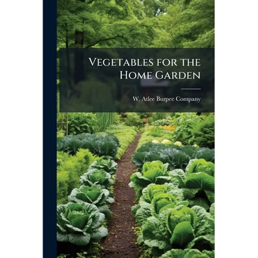 Vegetables for the Home Garden
