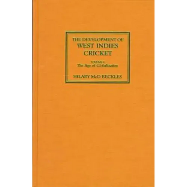 The Development of West Indies Cricket: Vol. 2 the Age of Globalization