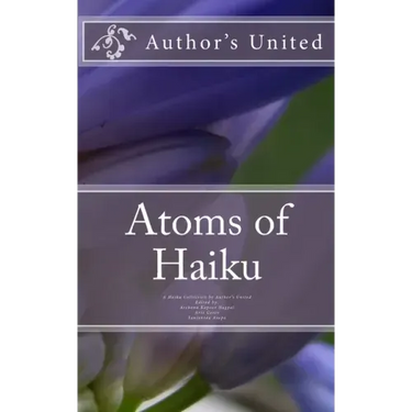 Atoms of Haiku: A Haiku Collection by Author's United