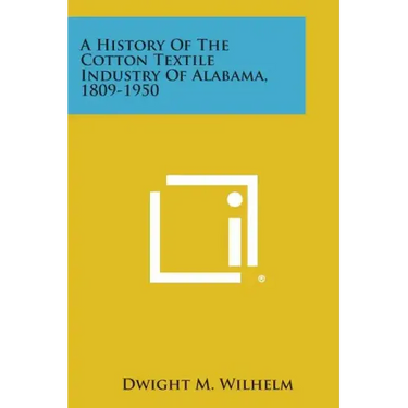 A History of the Cotton Textile Industry of Alabama, 1809-1950