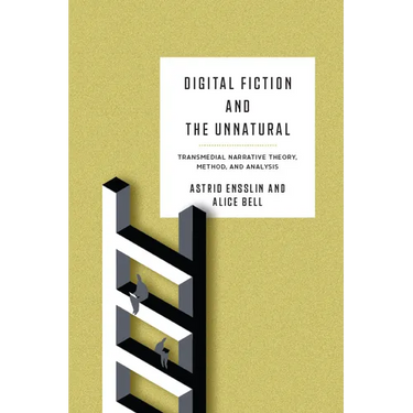 Digital Fiction and the Unnatural: Transmedial Narrative Theory, Method, and Analysis