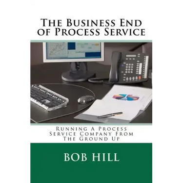 The Business End of Process Service: Running A Process Service Company From The Ground Up
