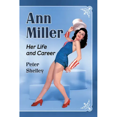 Ann Miller: Her Life and Career