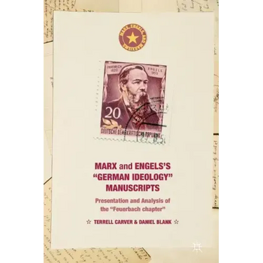 Marx and Engels's German Ideology Manuscripts: Presentation and Analysis of the Feuerbach Chapter