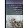A Sketch of the Life of Benjamin Banneker;: From Notes Taken in 1836.