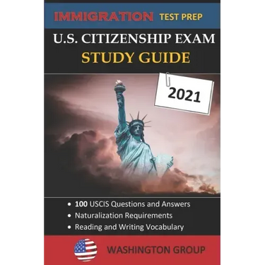 U.S. Citizenship Exam Study Guide 2021: Immigration Test Prep- 100 USCIS Questions and Answers - Naturalization Requirements