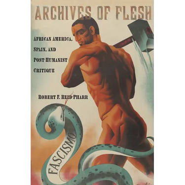 Archives of Flesh: African America, Spain, and Post-Humanist Critique