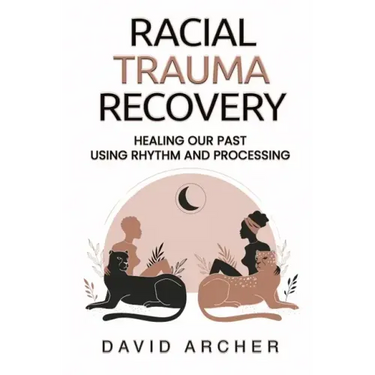 Racial Trauma Recovery: Healing Our Past Using Rhythm and Processing