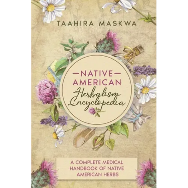 Native American Herbalism Encyclopedia: A Complete Medical Handbook of Native American Herbs