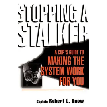 Stopping a Stalker: A Cop's Guide to Making the System Work for You