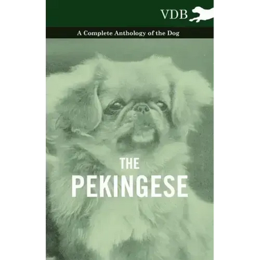 The Pekingese - A Complete Anthology of the Dog
