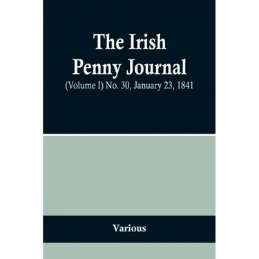 The Irish Penny Journal, (Volume I) No. 30, January 23, 1841