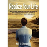 Realize Your Life: What I've Learned Through Doing Psychotherapy and Through Life About Happiness/Fulfillment, Personal Responsibility, R