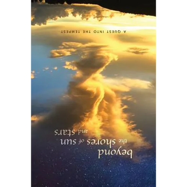 beyond the shores of sun and stars: a quest into the tempest