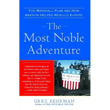 Most Noble Adventure: The Marshall Plan and How America Helped Rebuild Europe