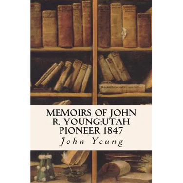 Memoirs of John R. Young: Utah Pioneer 1847