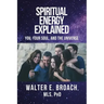 Spiritual Energy Explained: You, Your Soul, and the Universe