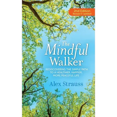 The Mindful Walker: Rediscovering the Simple Path to a Healthier, Happier, More Peaceful Life