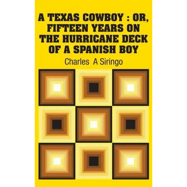 A Texas Cowboy: Or, Fifteen Years on The Hurricane Deck of a Spanish Boy