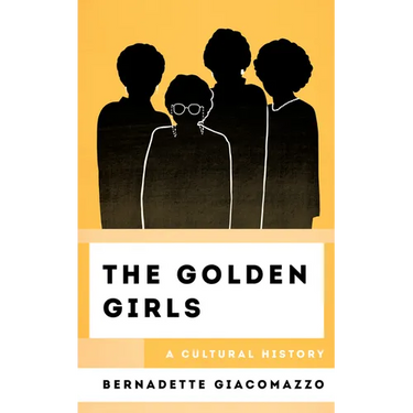 The Golden Girls: A Cultural History