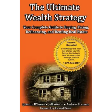 The Ultimate Wealth Strategy: Your Complete Guide to Buying, Fixing, Refinancing, and Renting Real Estate