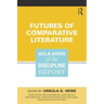 Futures of Comparative Literature: ACLA State of the Discipline Report