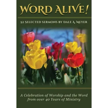 Word Alive!: 52 Selected Sermons By Dale A. Meyer