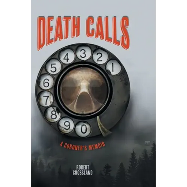 Death Calls: A Coroner's Memoir