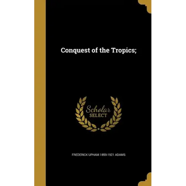 Conquest of the Tropics;