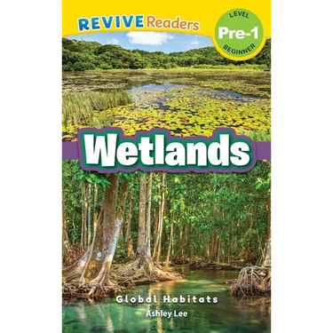 Wetlands: Global Habitats (Revive Readers, Level Pre-1)