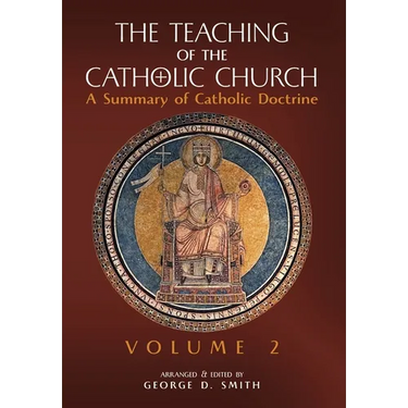 The Teaching of the Catholic Church: Volume 2: A Summary of Catholic Doctrine