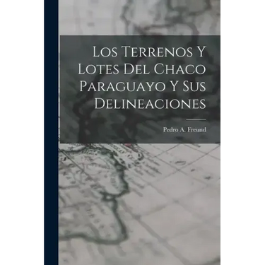 Los Terrenos y Lotes del Chaco Paraguayo y sus Delineaciones