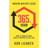 365 to Vision: Modern Writer's Guide: How to Produce More Quality Writing in Less Time