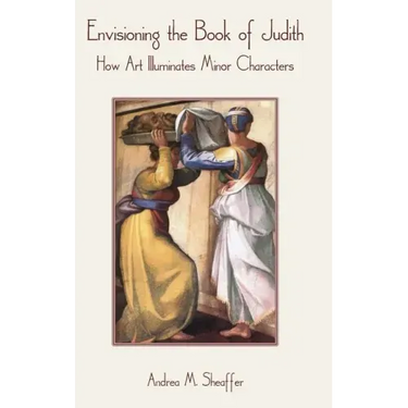 Envisioning the Book of Judith: How Art Illuminates Minor Characters