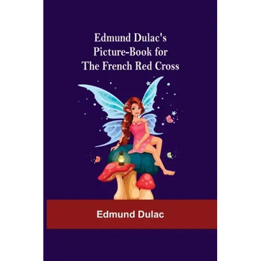 Edmund Dulac'S Picture-Book For The French Red Cross