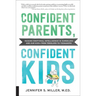 Confident Parents, Confident Kids: Raising Emotional Intelligence in Ourselves and Our Kids--From Toddlers to Teenagers