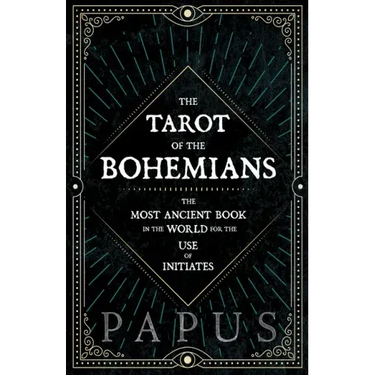 The Tarot of the Bohemians - The Most Ancient Book in the World for the Use of Initiates