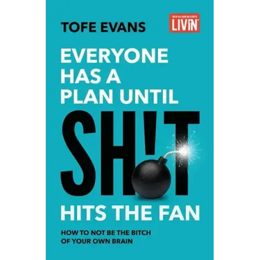 Everyone Has a Plan until Sh!t Hits the Fan: How to Not Be the Bitch of Your Own Brain