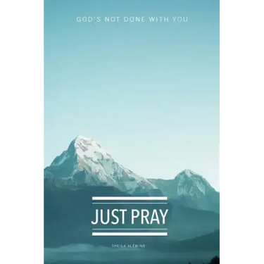 Just Pray: God's Not Done With You