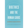Bioethics and the Human Goods: An Introduction to Natural Law Bioethics