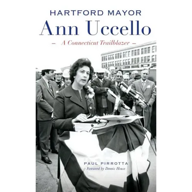 Hartford Mayor Ann Uccello: A Connecticut Trailblazer