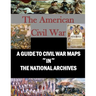 A Guide to Civil War Maps in the National Archives