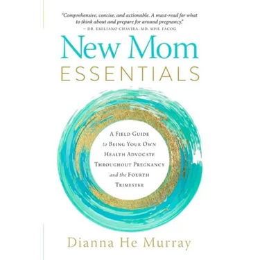 New Mom Essentials: A Field Guide to Being Your Own Health Advocate Throughout Pregnancy and the Fourth Trimester