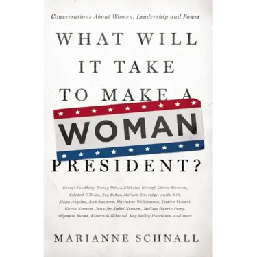 What Will It Take to Make a Woman President?: Conversations about Women, Leadership and Power