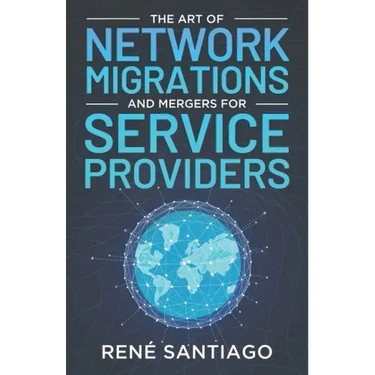 The Art of Network Migrations and Mergers for Service Providers