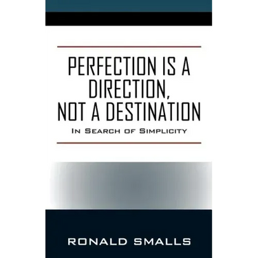 Perfection is a Direction, Not a Destination: In Search of Simplicity