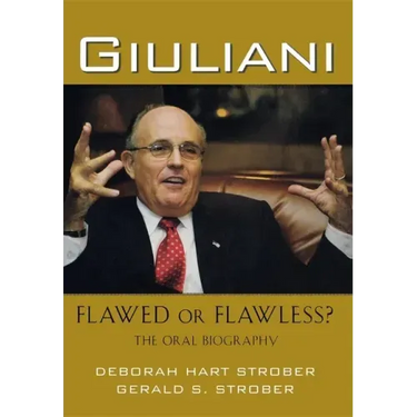 Giuliani: Flawed or Flawless?: The Oral Biography